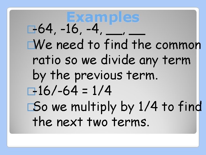 �-64, Examples -16, -4, __ �We need to find the common ratio so we