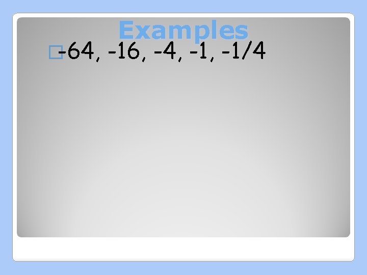 �-64, Examples -16, -4, -1/4 