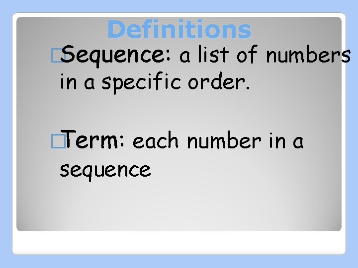 Definitions �Sequence: a list of numbers in a specific order. �Term: each number in