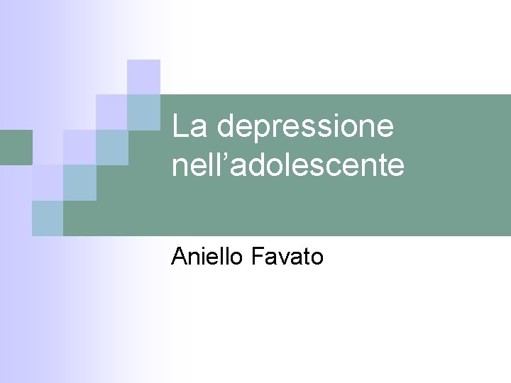 La depressione nell’adolescente Aniello Favato 