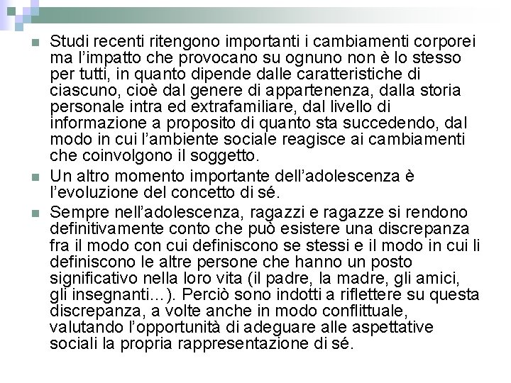 n n n Studi recenti ritengono importanti i cambiamenti corporei ma l’impatto che provocano