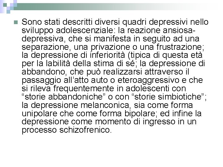 n Sono stati descritti diversi quadri depressivi nello sviluppo adolescenziale: la reazione ansiosadepressiva, che