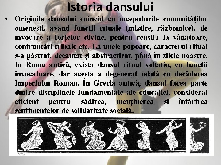 Istoria dansului • Originile dansului coincid cu începuturile comunităților omenești, având funcții rituale (mistice,