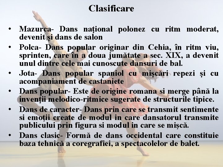 Clasificare • Mazurca- Dans național polonez cu ritm moderat, devenit și dans de salon