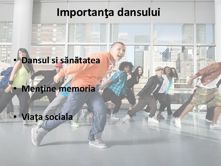 Importanţa dansului • Dansul si sănătatea • Menţine memoria • Viaţa sociala 