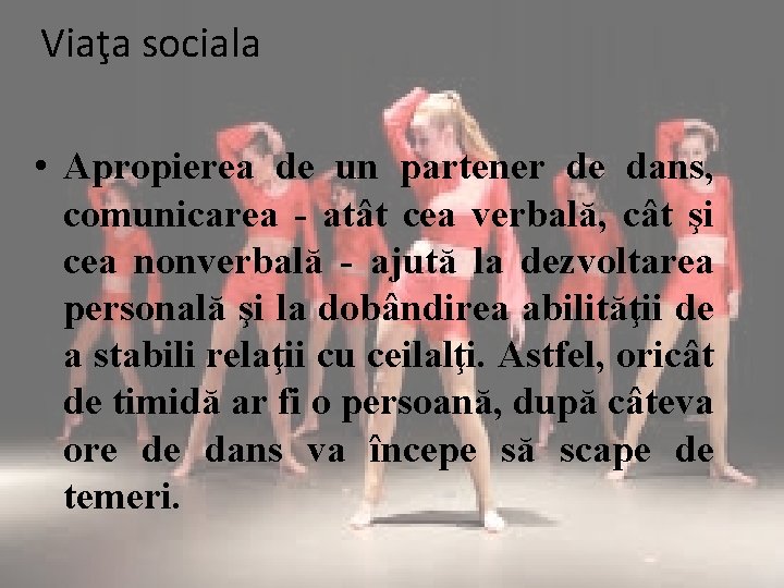 Viaţa sociala • Apropierea de un partener de dans, comunicarea - atât cea verbală,