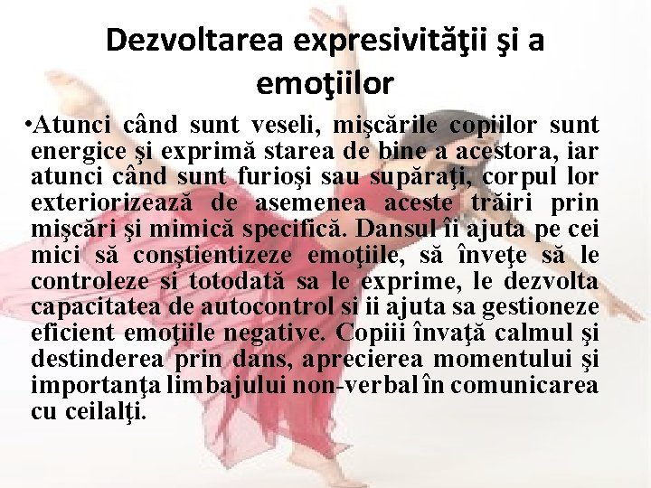 Dezvoltarea expresivităţii şi a emoţiilor • Atunci când sunt veseli, mişcările copiilor sunt energice