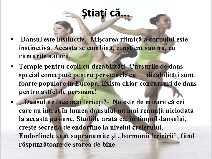 Ştiaţi că. . . • Dansul este instinctiv - Mişcarea ritmică a corpului este