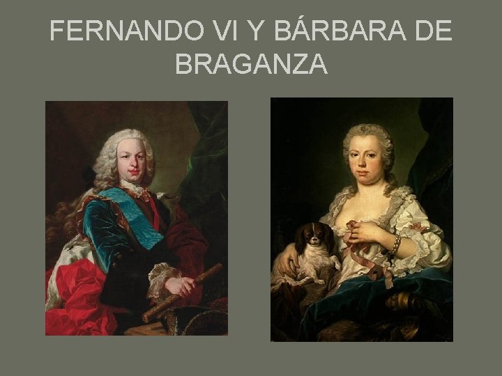 FERNANDO VI Y BÁRBARA DE BRAGANZA 