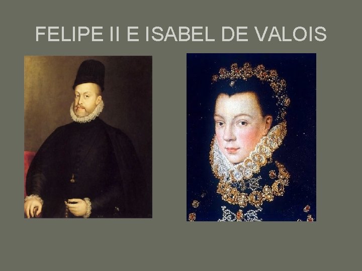 FELIPE II E ISABEL DE VALOIS 