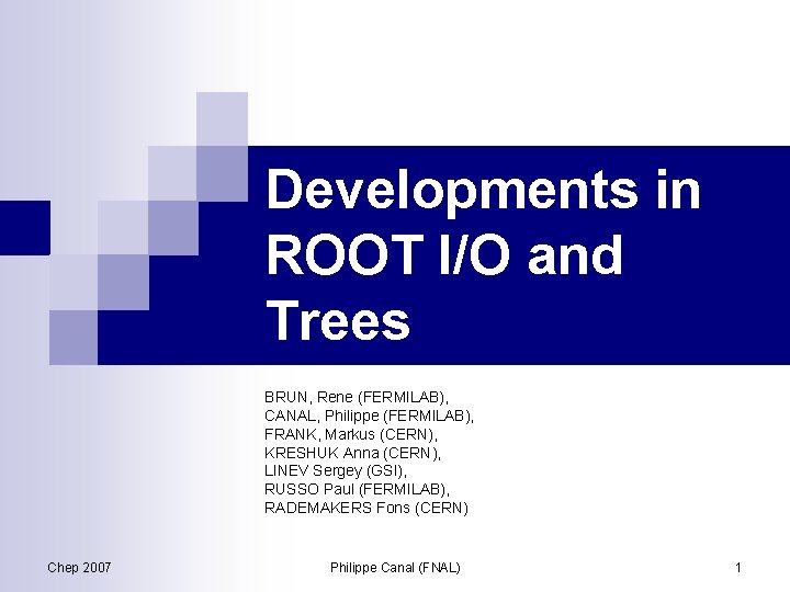 Developments in ROOT I/O and Trees BRUN, Rene (FERMILAB), CANAL, Philippe (FERMILAB), FRANK, Markus