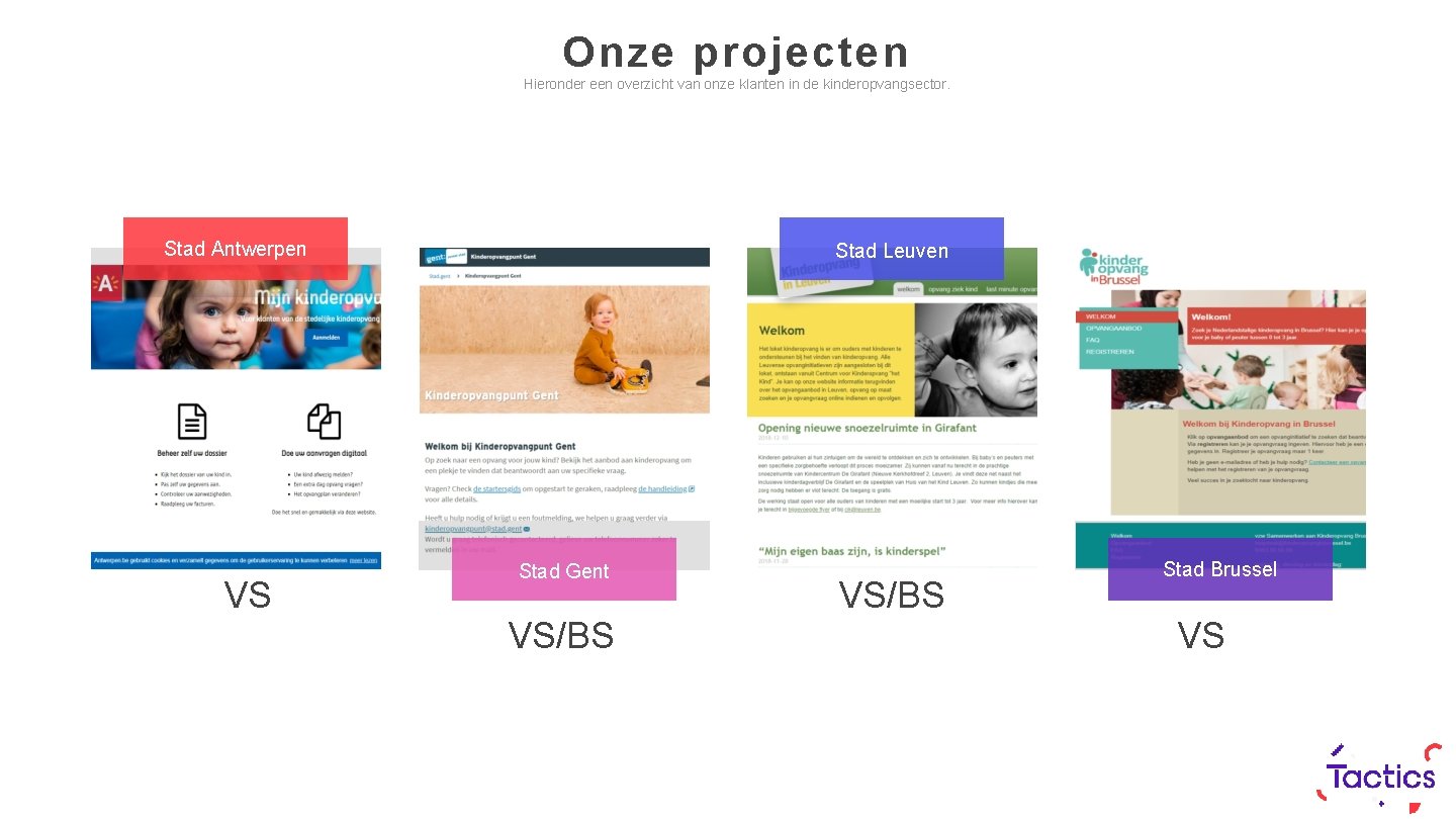 Onze projecten Hieronder een overzicht van onze klanten in de kinderopvangsector. Stad Antwerpen VS
