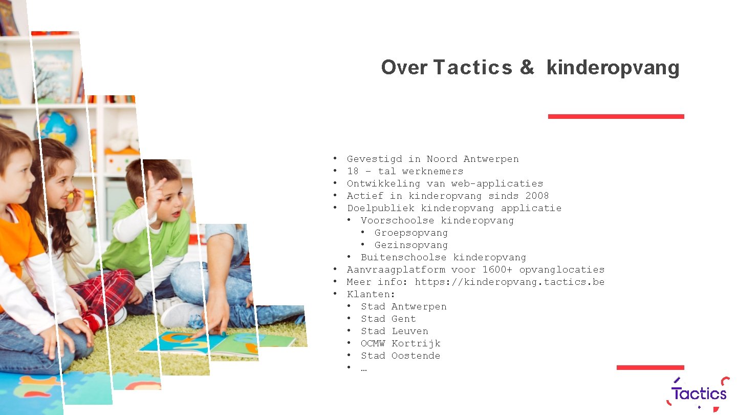 Over Tactics & kinderopvang • • • Gevestigd in Noord Antwerpen 18 – tal