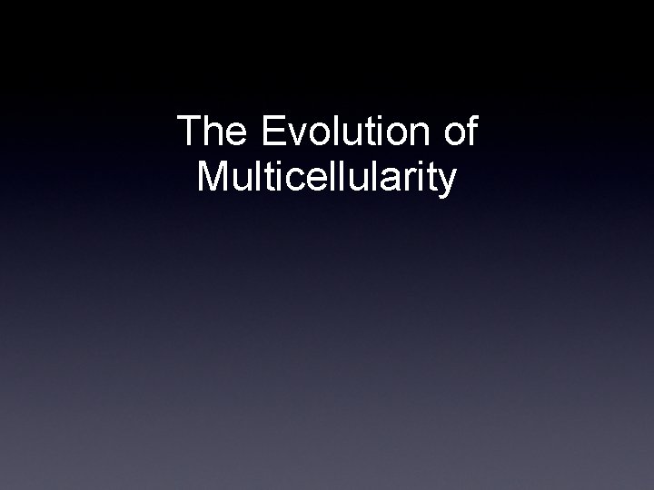 The Evolution of Multicellularity 