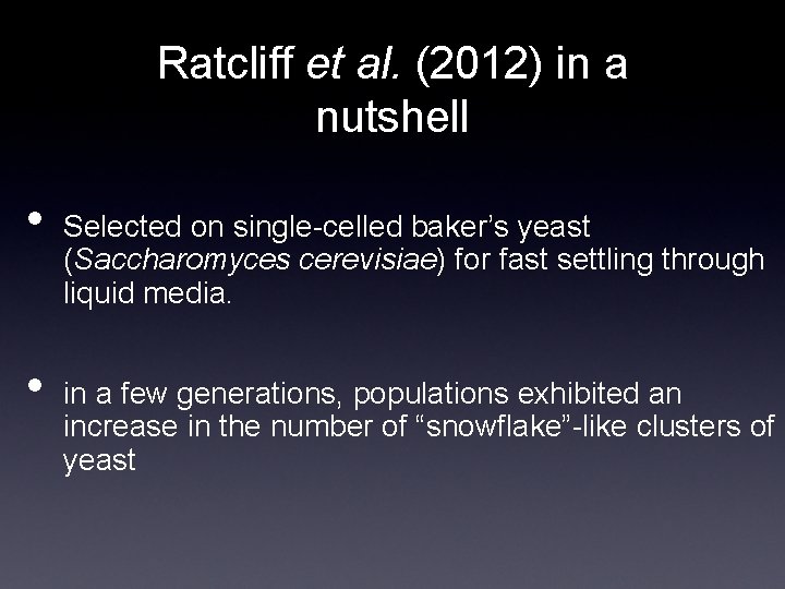 Ratcliff et al. (2012) in a nutshell • • Selected on single-celled baker’s yeast