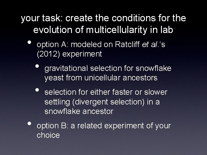 your task: create the conditions for the evolution of multicellularity in lab • option