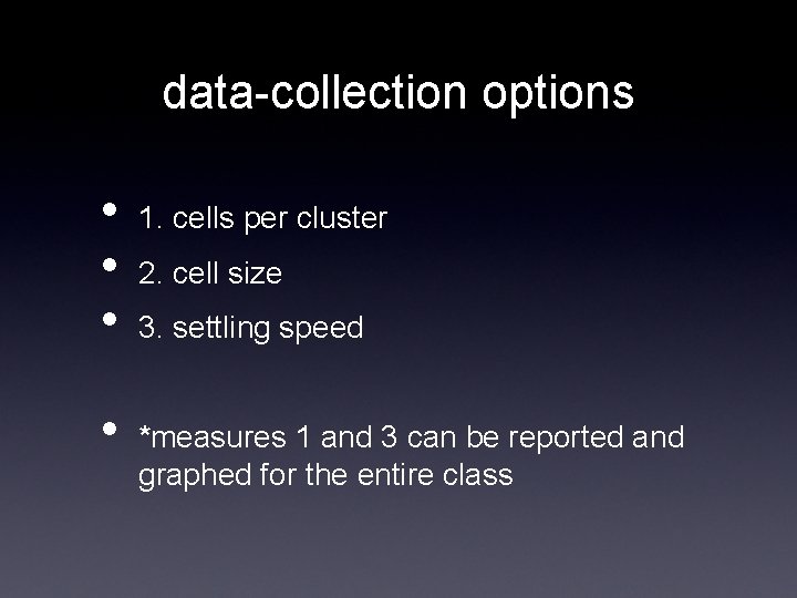 data-collection options • • 1. cells per cluster 2. cell size 3. settling speed