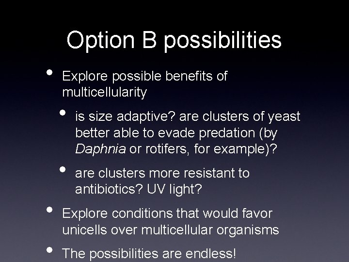 Option B possibilities • Explore possible benefits of multicellularity • • is size adaptive?