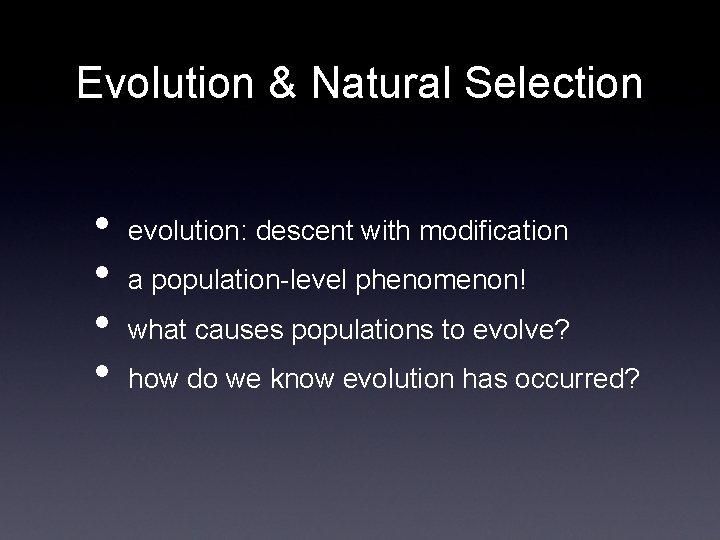 Evolution & Natural Selection • • evolution: descent with modification a population-level phenomenon! what