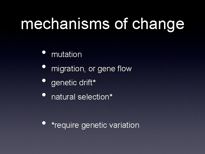 mechanisms of change • • • mutation migration, or gene flow genetic drift* natural