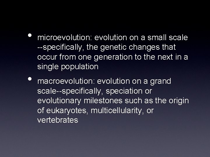  • • microevolution: evolution on a small scale --specifically, the genetic changes that