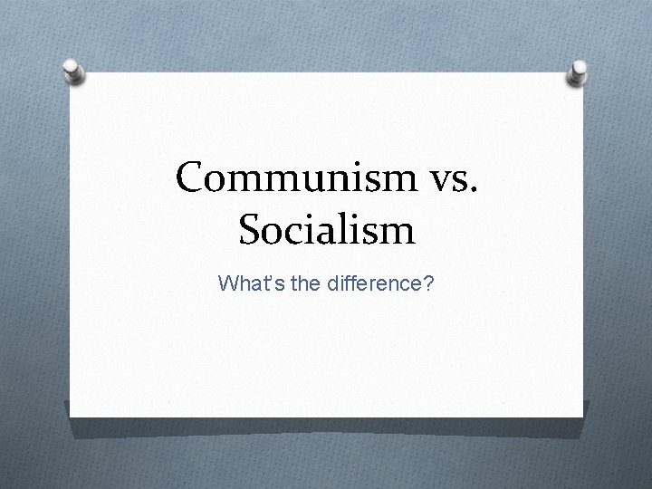 Communism vs. Socialism What’s the difference? 