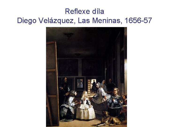 Reflexe díla Diego Velázquez, Las Meninas, 1656 -57 
