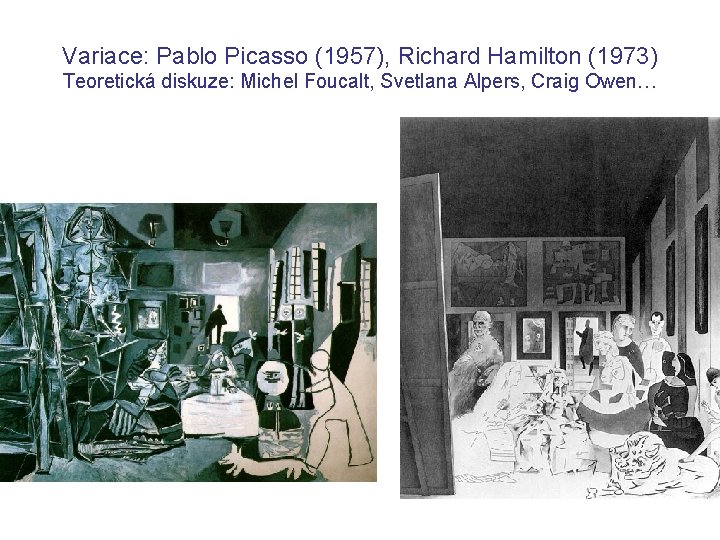 Variace: Pablo Picasso (1957), Richard Hamilton (1973) Teoretická diskuze: Michel Foucalt, Svetlana Alpers, Craig