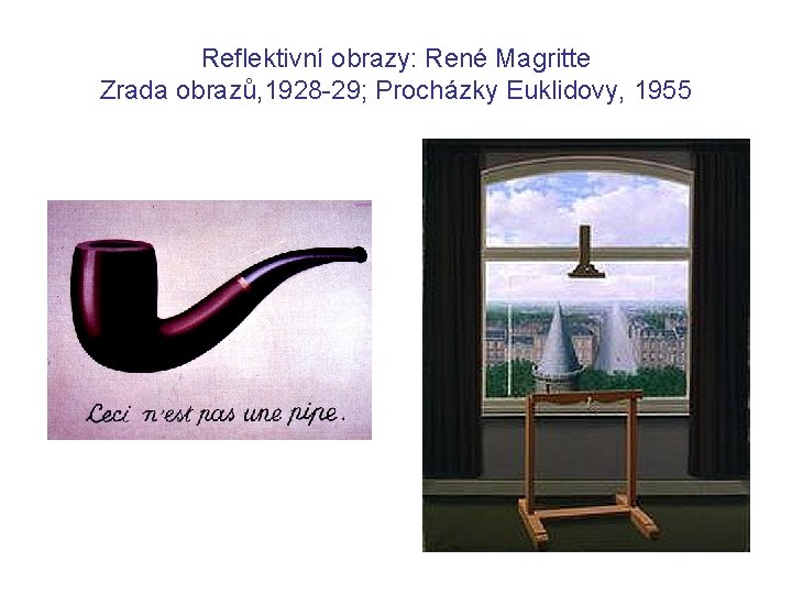 Reflektivní obrazy: René Magritte Zrada obrazů, 1928 -29; Procházky Euklidovy, 1955 