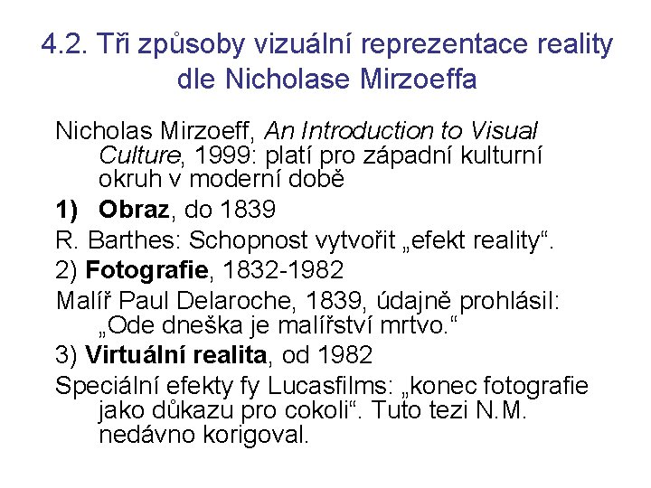 4. 2. Tři způsoby vizuální reprezentace reality dle Nicholase Mirzoeffa Nicholas Mirzoeff, An Introduction