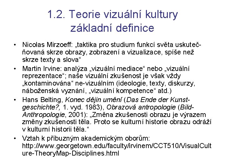 1. 2. Teorie vizuální kultury základní definice • Nicolas Mirzoeff: „taktika pro studium funkcí
