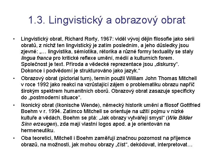 1. 3. Lingvistický a obrazový obrat • • Lingvistický obrat, Richard Rorty, 1967: viděl