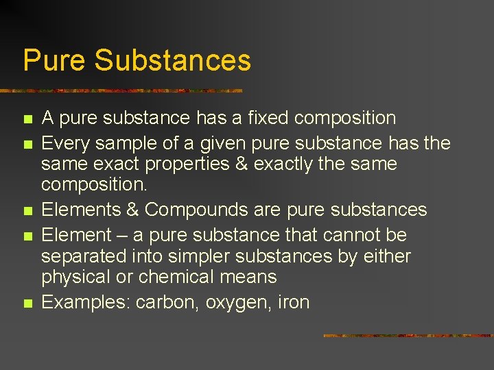 Pure Substances n n n A pure substance has a fixed composition Every sample