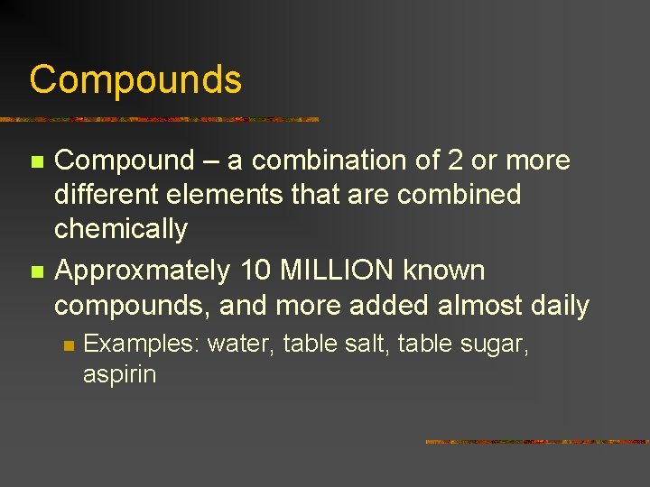 Compounds n n Compound – a combination of 2 or more different elements that