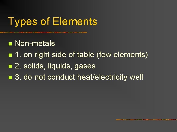 Types of Elements n n Non-metals 1. on right side of table (few elements)