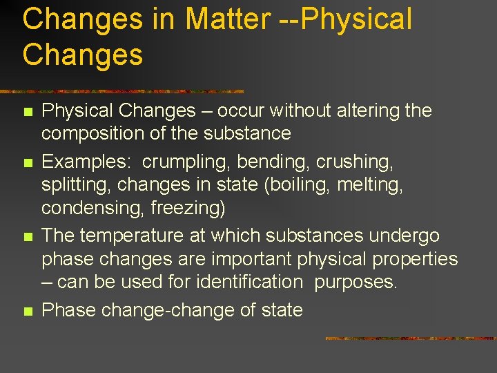 Changes in Matter --Physical Changes n n Physical Changes – occur without altering the