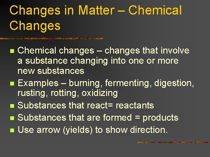 Changes in Matter – Chemical Changes n n n Chemical changes – changes that