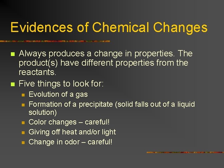 Evidences of Chemical Changes n n Always produces a change in properties. The product(s)