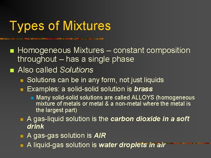 Types of Mixtures n n Homogeneous Mixtures – constant composition throughout – has a