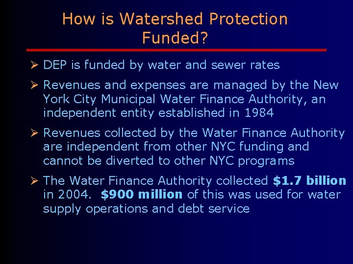 How is Watershed Protection Funded? Ø DEP is funded by water and sewer rates