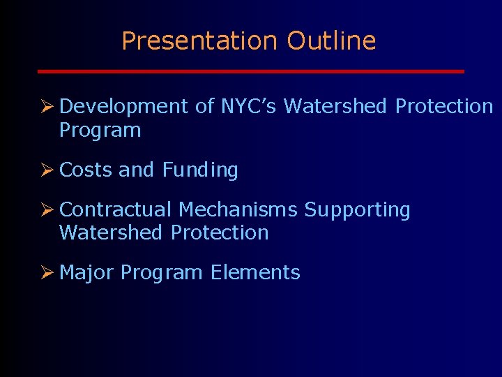 Presentation Outline Ø Development of NYC’s Watershed Protection Program Ø Costs and Funding Ø