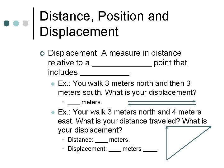 Distance, Position and Displacement ¢ Displacement: A measure in distance relative to a point