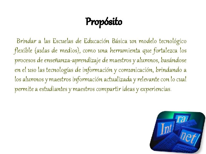 Propósito Brindar a las Escuelas de Educación Básica un modelo tecnológico flexible (aulas de