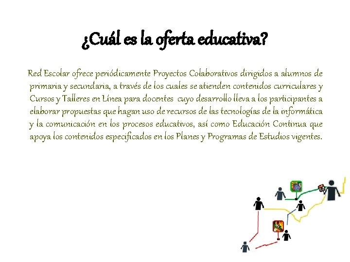 ¿Cuál es la oferta educativa? Red Escolar ofrece periódicamente Proyectos Colaborativos dirigidos a alumnos