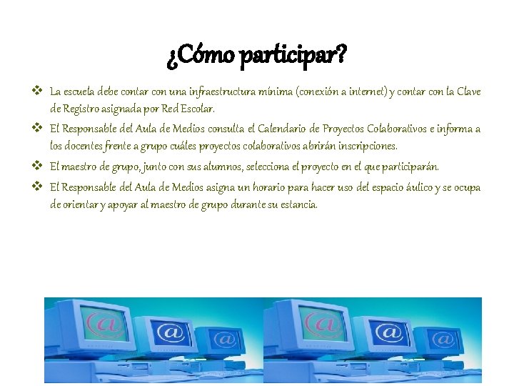 ¿Cómo participar? v La escuela debe contar con una infraestructura mínima (conexión a internet)