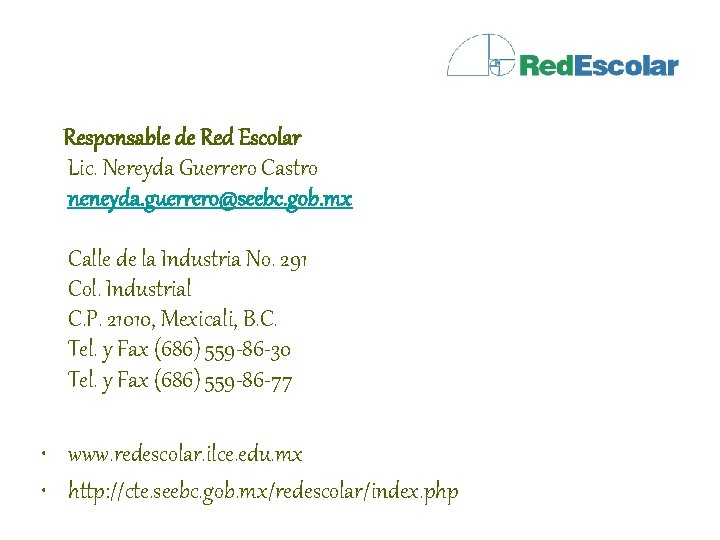 Responsable de Red Escolar Lic. Nereyda Guerrero Castro neneyda. guerrero@seebc. gob. mx Calle de