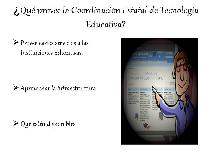 ¿Qué provee la Coordinación Estatal de Tecnología Educativa? Ø Provee varios servicios a las