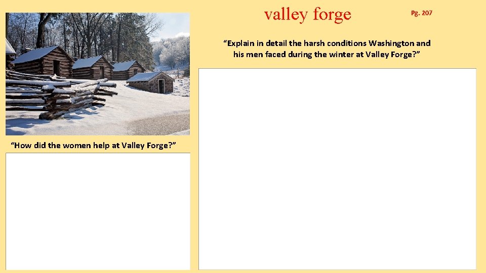 valley forge Pg. 207 “Explain in detail the harsh conditions Washington and his men