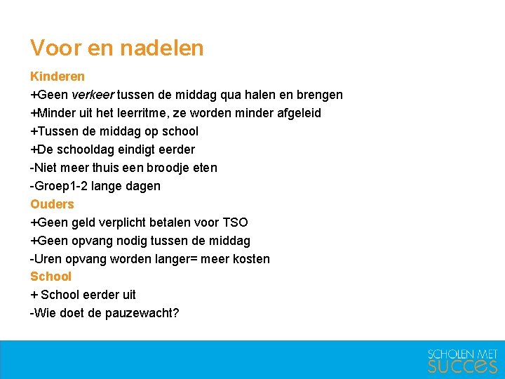 Voor en nadelen Kinderen +Geen verkeer tussen de middag qua halen en brengen +Minder