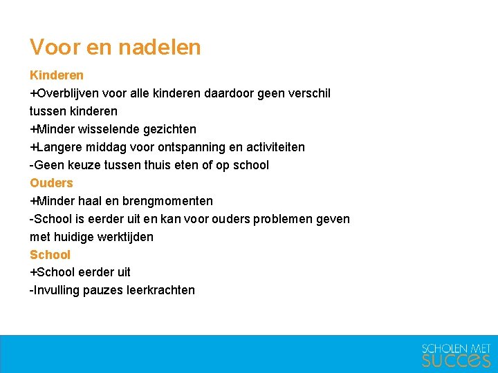 Voor en nadelen Kinderen +Overblijven voor alle kinderen daardoor geen verschil tussen kinderen +Minder